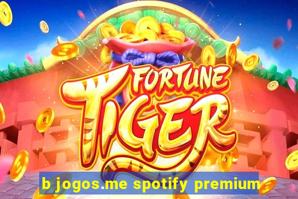 b jogos.me spotify premium